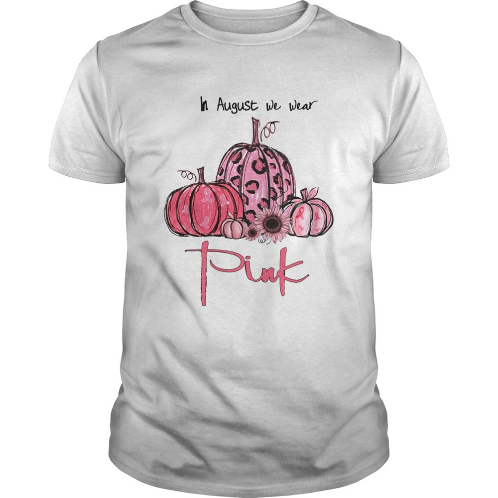 Pumpkin And Sunflower Breast Cancer Awareness In August We Wear Shirt